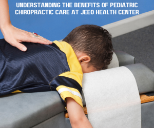 Understanding the Benefits of Pediatric Chiropractic Care at Jeeo Health Center